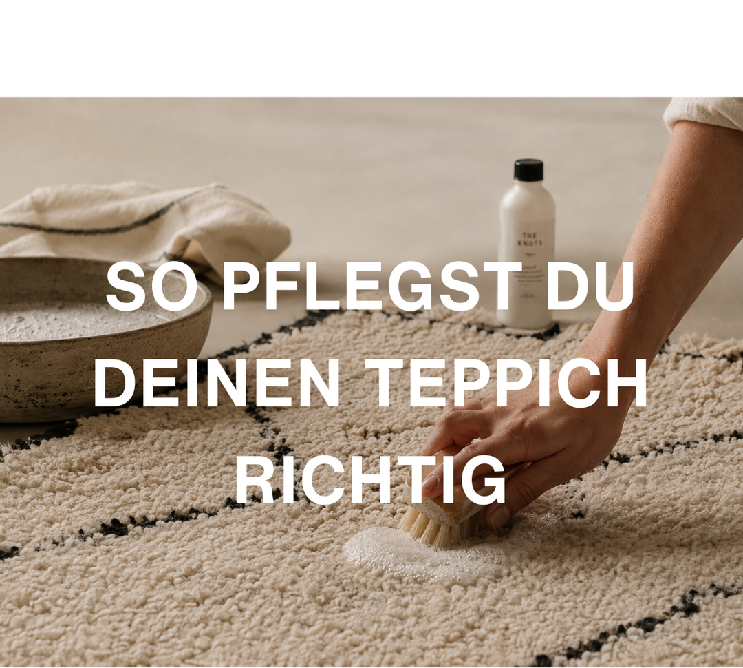 Die richtige Pflege für deinen Teppich
